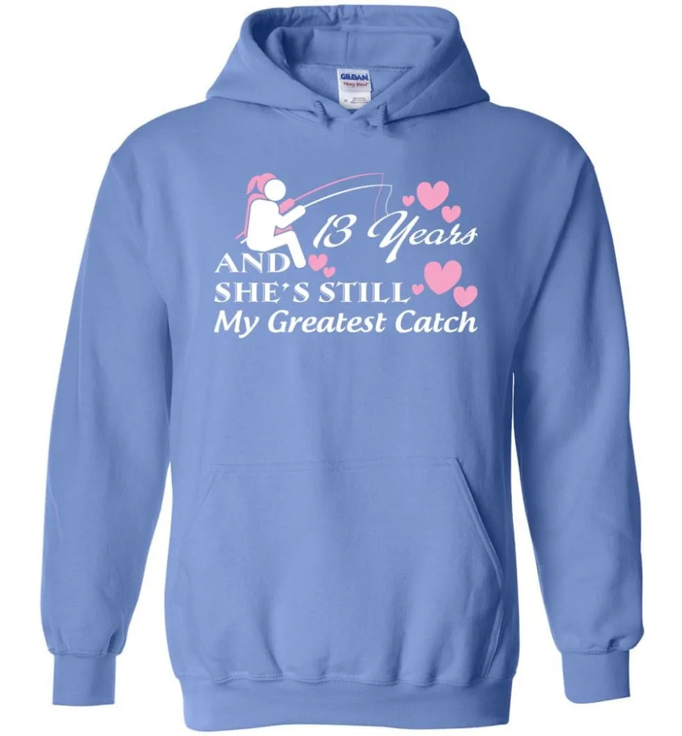 13 Years Anniversary She Still My Greatest Catch Hoodie