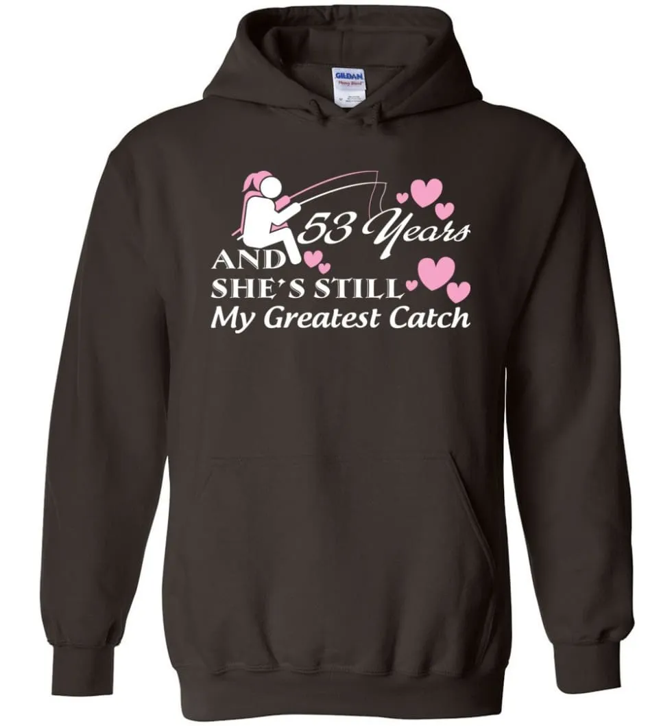 53 Years Anniversary She Still My Greatest Catch Hoodie