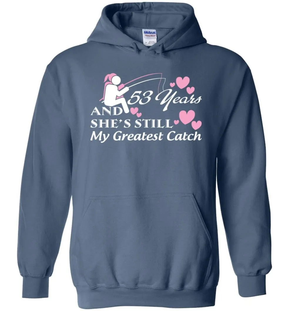 53 Years Anniversary She Still My Greatest Catch Hoodie