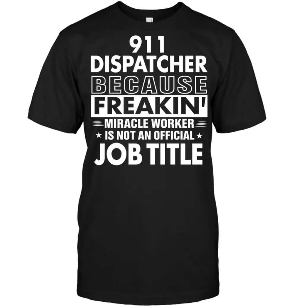 911 Dispatcher Because Freakin' Miracle Worker Job Title T-Shirt