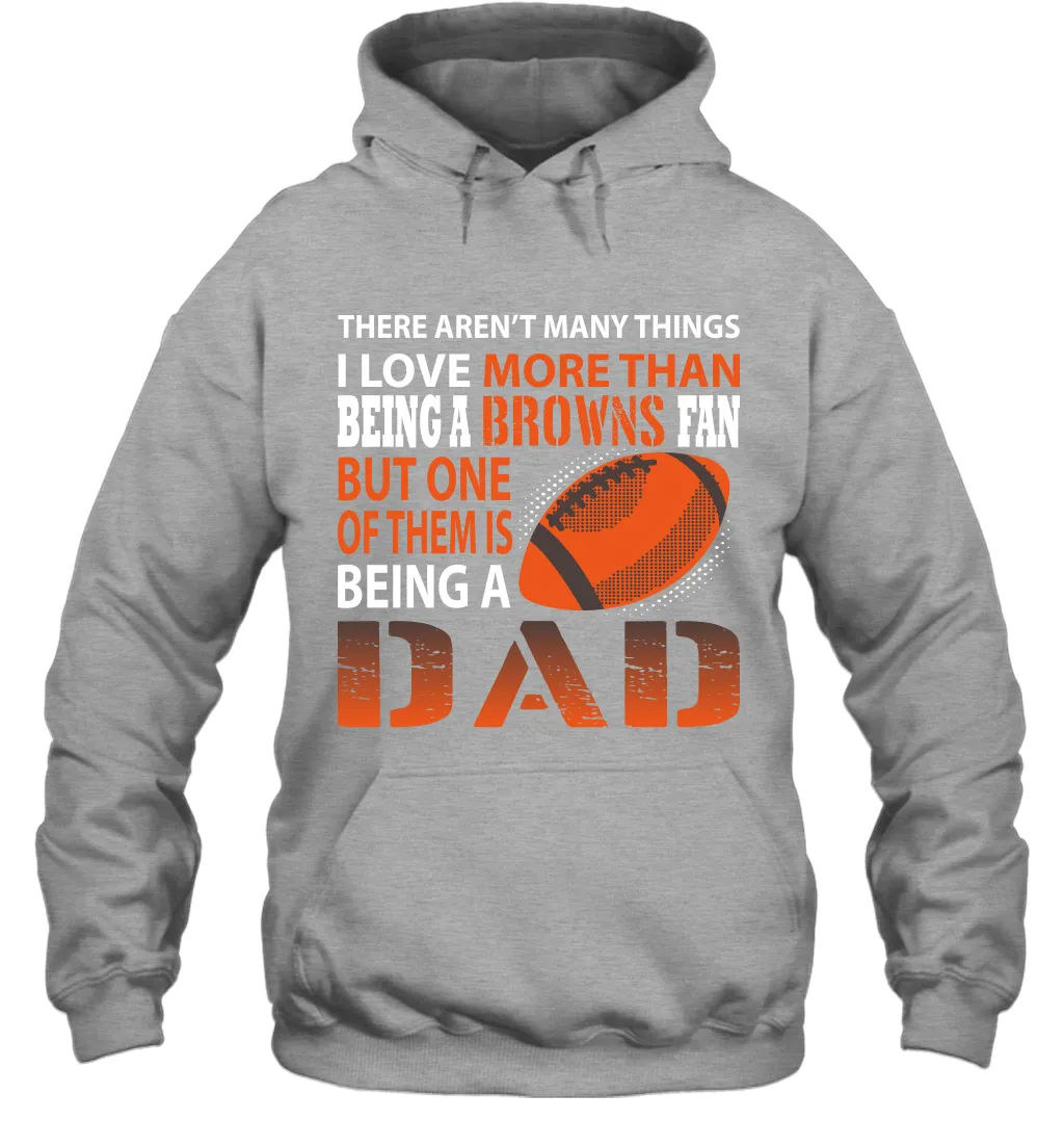 I Love More Than Being A Cleveland Browns Fan Being A Dad Football Hoodie