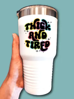 Thick And Tired - UV TUMBLER